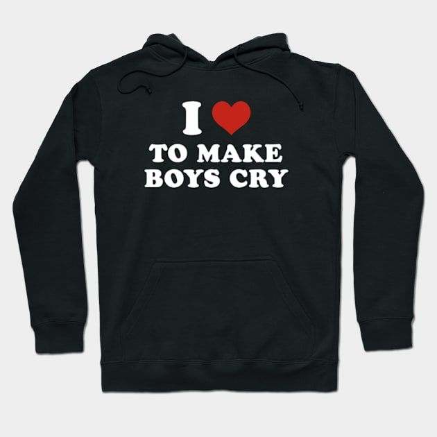 I love to make boys cry Hoodie by Futiletees